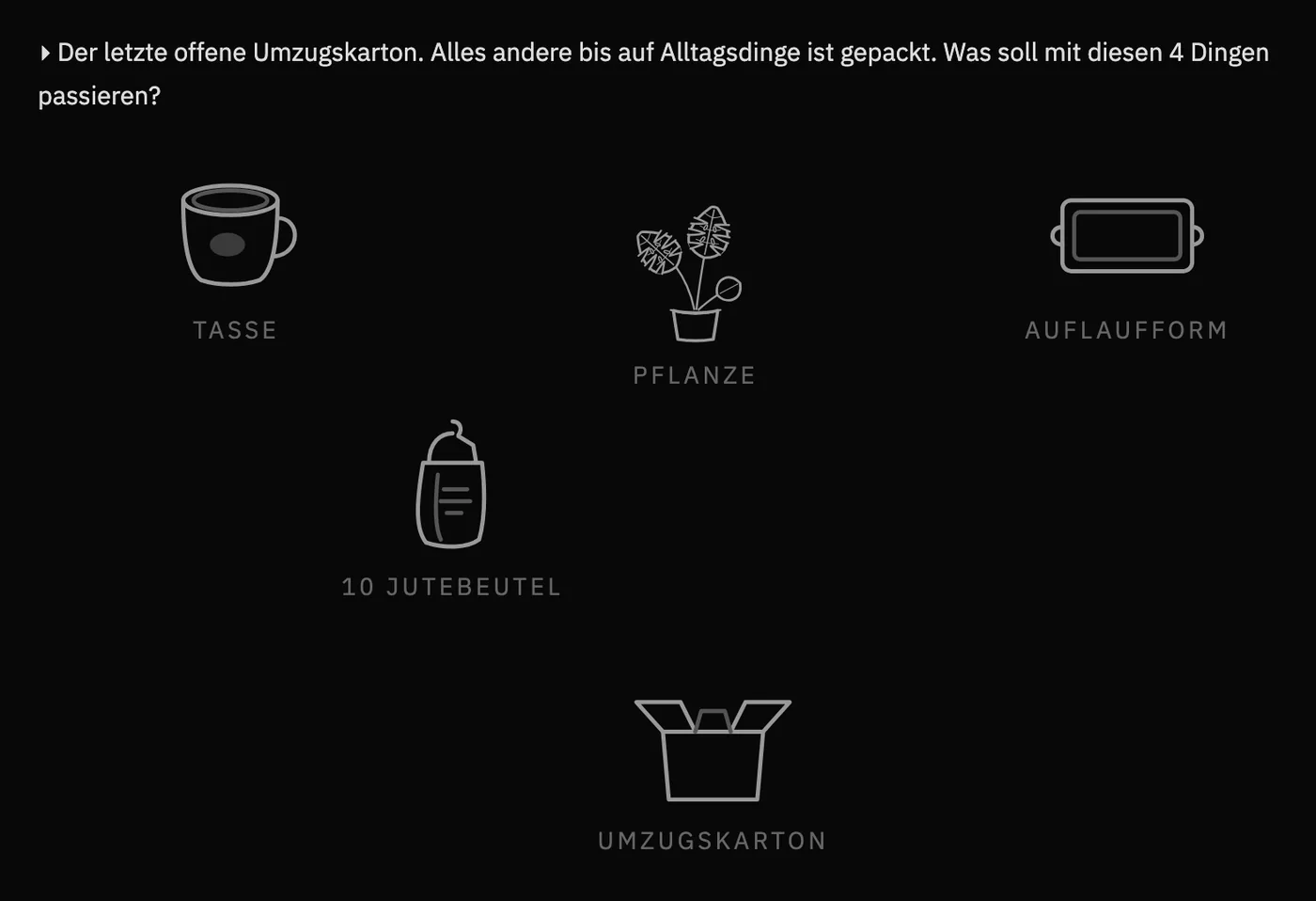 Dieselbe Anordnung, aber die Symbole sind jetzt von Hand gezeichnet, die Monstera hat Bl&auml;tter; dar&uuml;ber steht die Frage &bdquo;Der letzte offene Umzugskarton. Alles andere bis auf Alltagsdinge ist gepackt. Was soll mit diesen 4 Dingen passieren?&ldquo;
